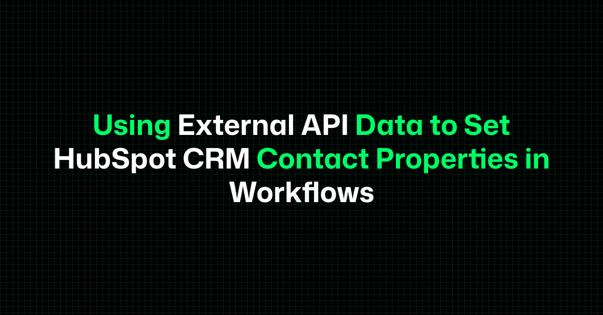 Using External API Data to Set HubSpot CRM Contact Properties in Workflows